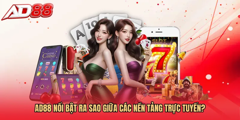 AD88 nổi bật ra sao giữa các nền tảng trực tuyến? 