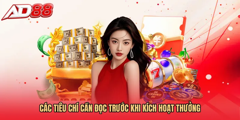Các tiêu chí cần đọc trước khi kích hoạt thưởng