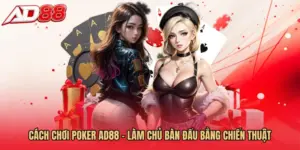 Cách Chơi Poker AD88 - Làm Chủ Bàn Đấu Bằng Chiến Thuật