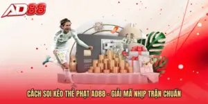Cách Soi Kèo Thẻ Phạt AD88 - Giải Mã Nhịp Trận Chuẩn