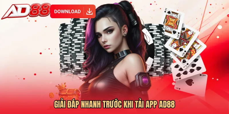 Giải đáp nhanh trước khi Tải app AD88