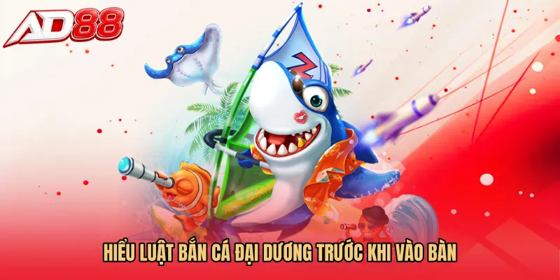 Hiểu luật Bắn cá đại dương trước khi vào bàn