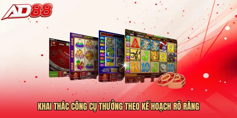 Khai thác công cụ thưởng theo kế hoạch rõ ràng