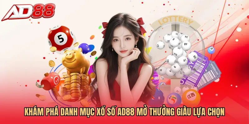 Khám phá danh mục Xổ số AD88 mở thưởng giàu lựa chọn