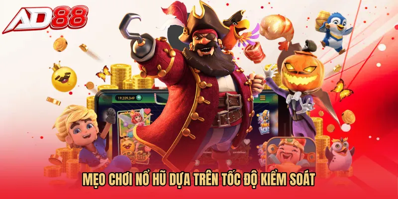 Mẹo chơi nổ hũ dựa trên tốc độ kiểm soát