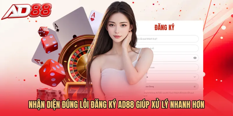 Nhận diện đúng lỗi Đăng ký AD88 giúp xử lý nhanh hơn