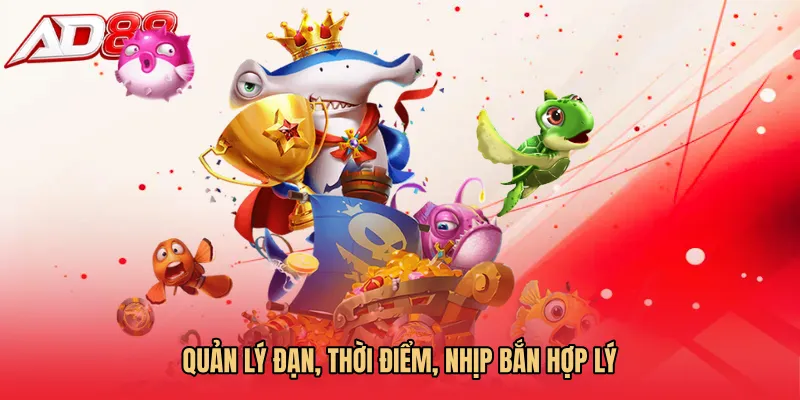 Quản lý đạn, thời điểm, nhịp bắn hợp lý