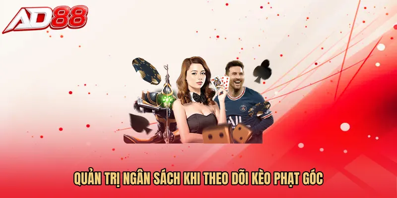 Quản trị ngân sách khi theo dõi Kèo phạt góc