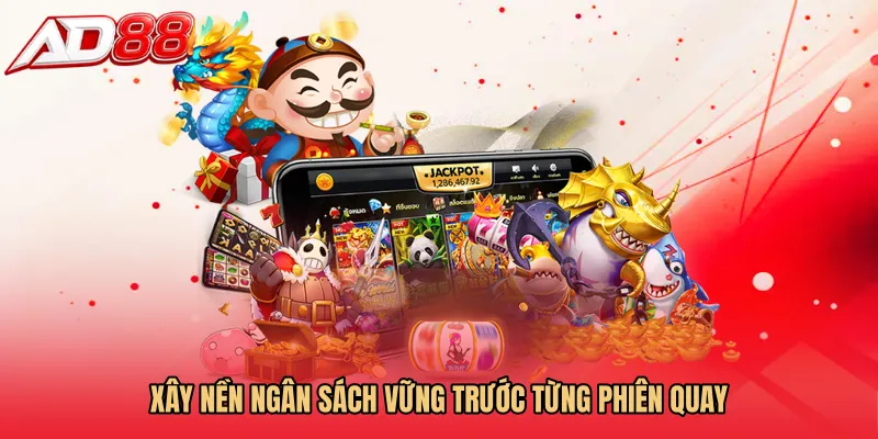 Xây nền ngân sách vững trước từng phiên quay