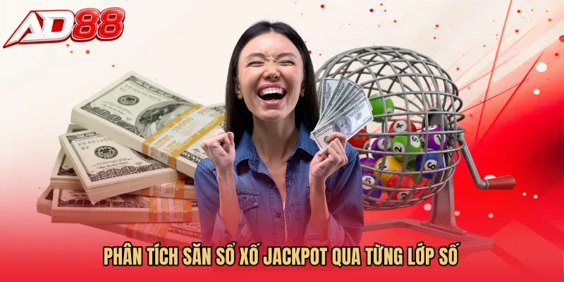 Phân tích Săn sổ xố jackpot qua từng lớp số
